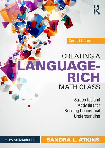Creating a Language-Rich Math Class: Strategies and Activities for Building Conceptual Understanding. 2nd edition