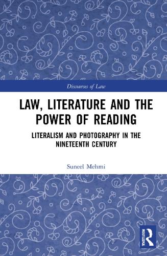 Law, Literature and the Power of Reading: Literalism and Photography in the Nineteenth Century.