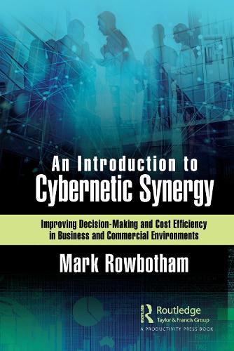 An Introduction to Cybernetic Synergy: Improving Decision-Making and Cost Efficiency in Business and Commercial Environments.
