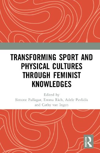 Transforming Sport and Physical Cultures through Feminist Knowledges.