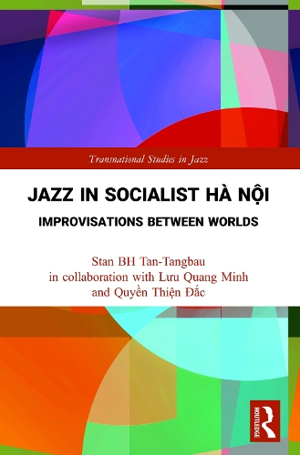 Jazz in Socialist Ha N?i: Improvisations between Worlds.