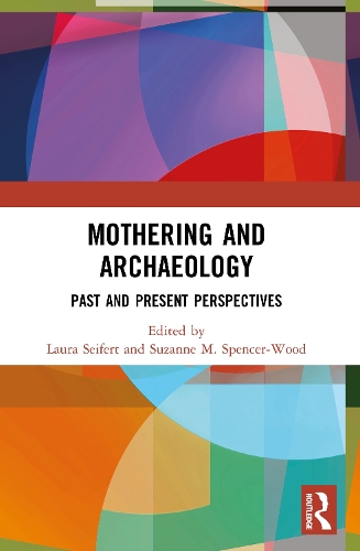 Mothering and Archaeology: Past and Present Perspectives.