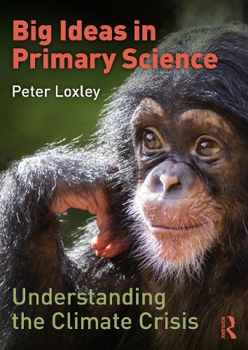 Big Ideas in Primary Science: Understanding the Climate Crisis.