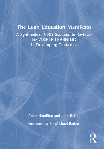 The Lean Education Manifesto: A Synthesis of 900+ Systematic Reviews for Visible Learning in Developing Countries.