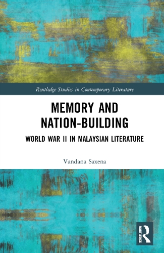 Memory and Nation-Building: World War II in Malaysian Literature.