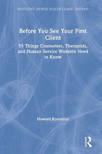 Before You See Your First Client: 55 Things Counselors, Therapists, and Human Service Workers Need to Know.