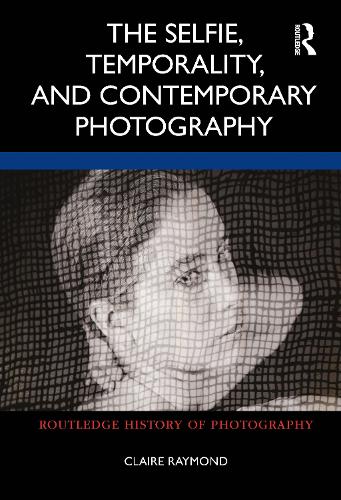 The Selfie, Temporality, and Contemporary Photography.