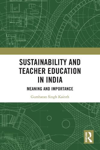 Sustainability and Teacher Education in India: Meaning and Importance.