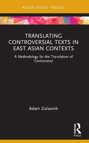 Translating Controversial Texts in East Asian Contexts: A Methodology for the Translation of 'Controversy'.