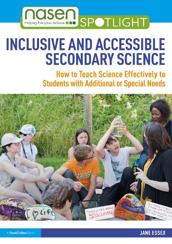 Inclusive and Accessible Secondary Science: How to Teach Science Effectively to Students with Additional or Special Needs.