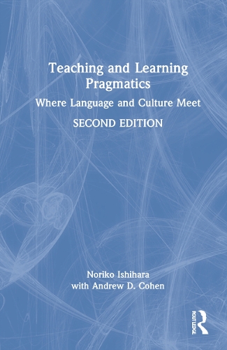Teaching and Learning Pragmatics: Where Language and Culture Meet. 2nd edition