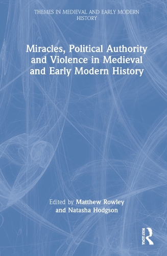 Miracles, Political Authority and Violence in Medieval and Early Modern History.