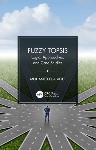 Fuzzy TOPSIS: Logic, Approaches, and Case Studies.
