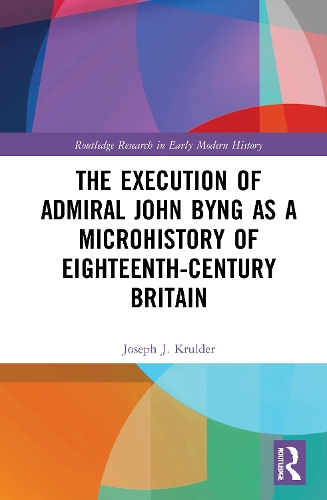 The Execution of Admiral John Byng as a Microhistory of Eighteenth-Century Britain.