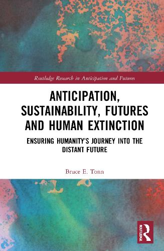 Anticipation, Sustainability, Futures and Human Extinction: Ensuring Humanity's Journey into The Distant Future.