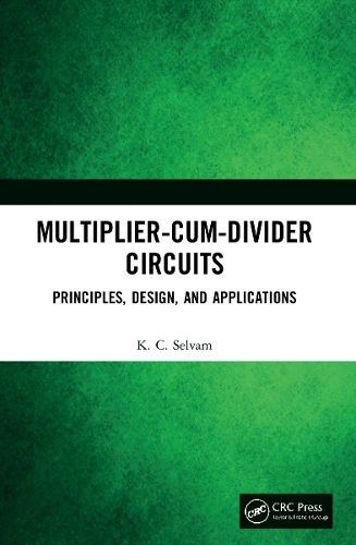 Multiplier-Cum-Divider Circuits: Principles, Design, and Applications.
