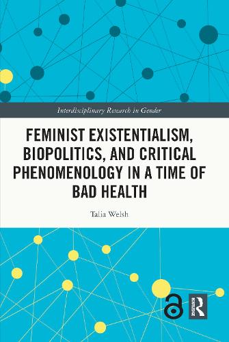 Feminist Existentialism, Biopolitics, and Critical Phenomenology in a Time of Bad Health.
