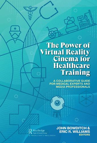 The Power of Virtual Reality Cinema for Healthcare Training: A Collaborative Guide for Medical Experts and Media Professionals.