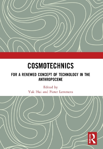Cosmotechnics: For a Renewed Concept of Technology in the Anthropocene.