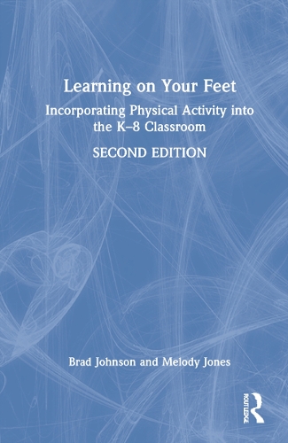 Learning on Your Feet: Incorporating Physical Activity into the K-8 Classroom. 2nd edition