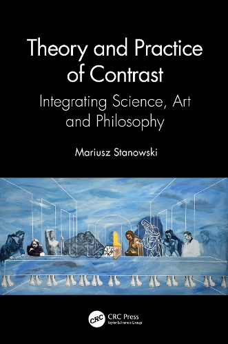 Theory and Practice of Contrast: Integrating Science, Art and Philosophy.