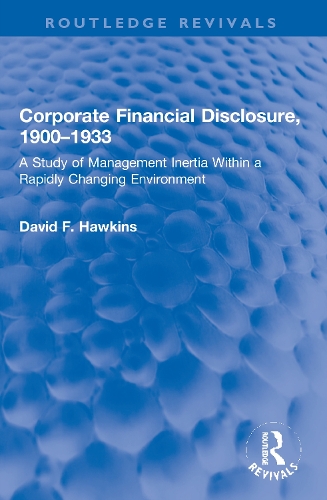 Corporate Financial Disclosure, 1900-1933: A Study of Management Inertia Within a Rapidly Changing Environment.