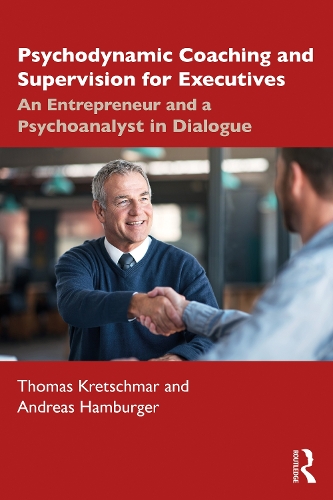 Psychodynamic Coaching and Supervision for Executives: An Entrepreneur and a Psychoanalyst in Dialogue.