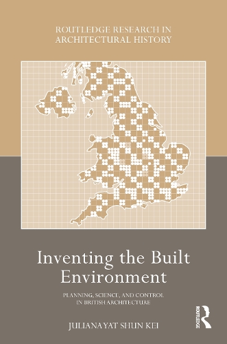 Inventing the Built Environment: Planning, Science, and Control in British Architecture.