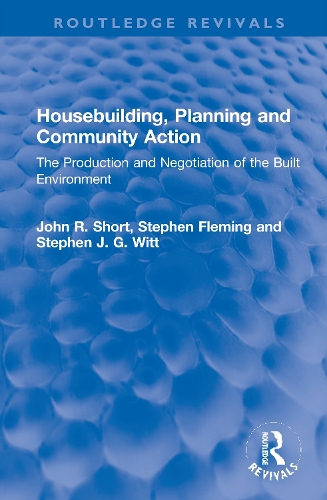 Housebuilding, Planning and Community Action: The Production and Negotiation of the Built Environment.