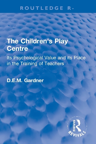 The Children's Play Centre: Its Psychological Value and its Place in the Training of Teachers.
