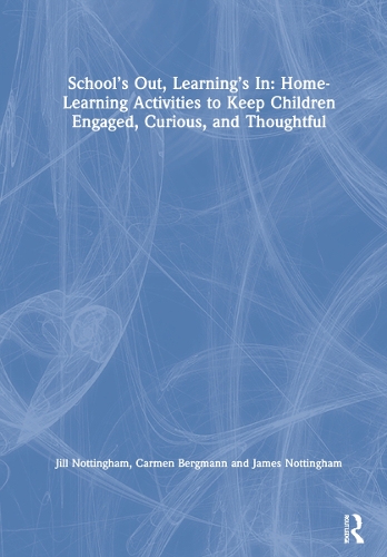 School's Out, Learning's In: Home-Learning Activities to Keep Children Engaged, Curious, and Thoughtful.