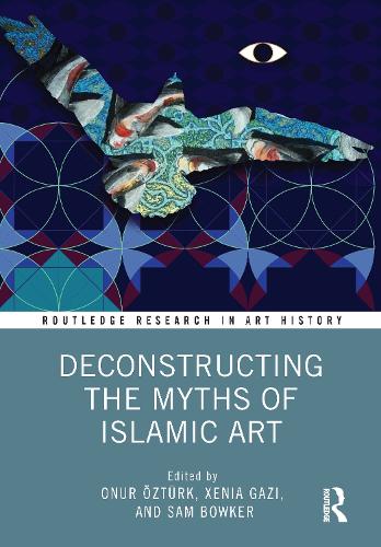 Deconstructing the Myths of Islamic Art.