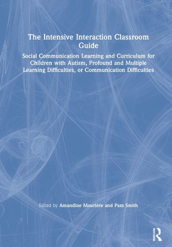 The Intensive Interaction Classroom Guide: Social Communication Learning and Curriculum for Children with Autism, Profound and Multiple Learning Difficulties, or Communication Difficulties.
