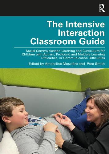 The Intensive Interaction Classroom Guide: Social Communication Learning and Curriculum for Children with Autism, Profound and Multiple Learning Difficulties, or Communication Difficulties.