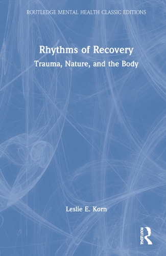 Rhythms of Recovery: Trauma, Nature, and the Body.