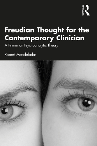 Freudian Thought for the Contemporary Clinician: A Primer on Psychoanalytic Theory.