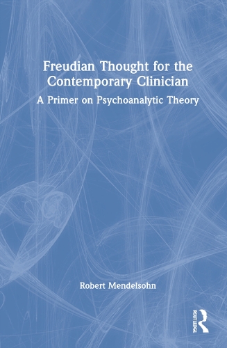 Freudian Thought for the Contemporary Clinician: A Primer on Psychoanalytic Theory.