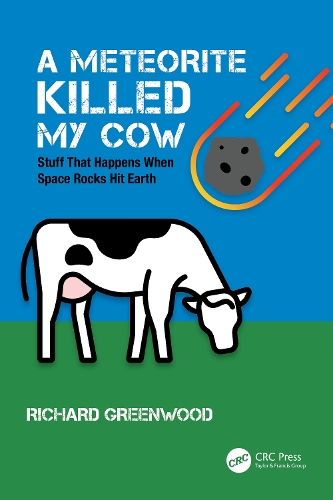 A Meteorite Killed My Cow: Stuff That Happens When Space Rocks Hit Earth.