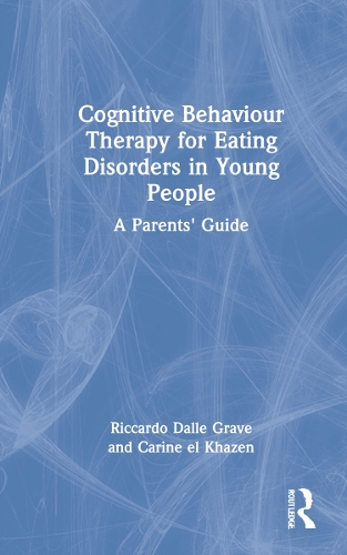 Cognitive Behaviour Therapy for Eating Disorders in Young People: A Parents' Guide.