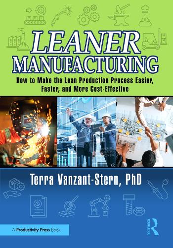 Leaner Manufacturing: How to Make the Lean Production Process Easier, Faster, and More Cost-Effective..