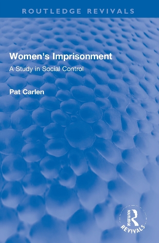 Women's Imprisonment: A Study in Social Control.