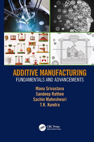 Additive Manufacturing: Fundamentals and Advancements.