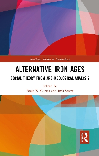 Alternative Iron Ages: Social Theory from Archaeological Analysis.
