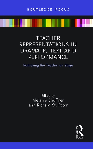 Teacher Representations in Dramatic Text and Performance: Portraying the Teacher on Stage.