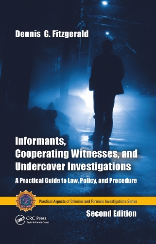 Informants, Cooperating Witnesses, and Undercover Investigations: A Practical Guide to Law, Policy, and Procedure, Second Edition. 2nd edition