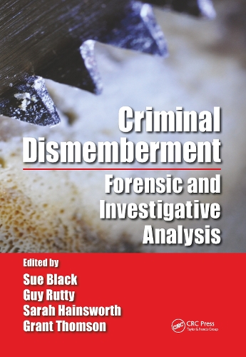 Criminal Dismemberment: Forensic and Investigative Analysis.