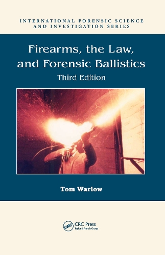 Firearms, the Law, and Forensic Ballistics. 3rd edition