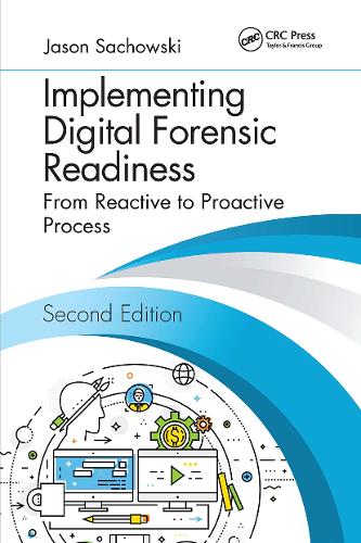 Implementing Digital Forensic Readiness: From Reactive to Proactive Process, Second Edition. 2nd edition