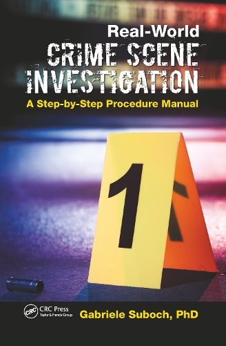 Real-World Crime Scene Investigation: A Step-by-Step Procedure Manual.