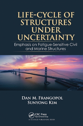 Life-Cycle of Structures Under Uncertainty: Emphasis on Fatigue-Sensitive Civil and Marine Structures.